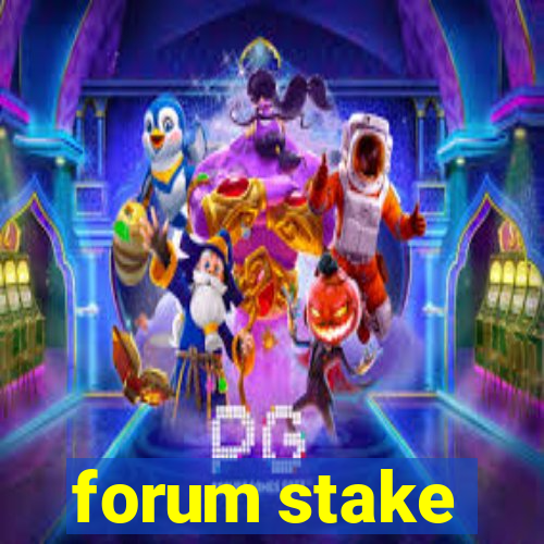 forum stake