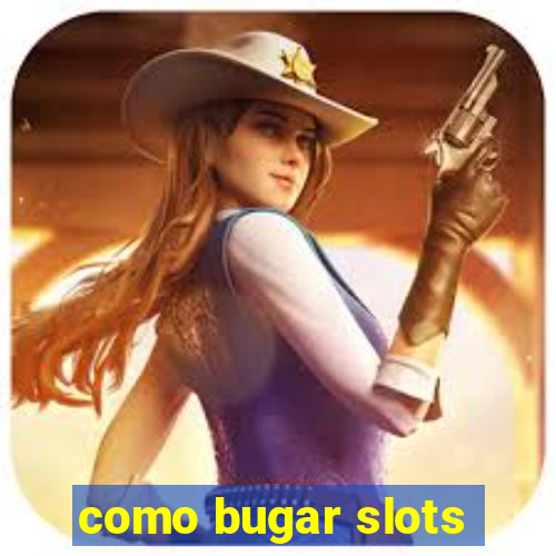 como bugar slots