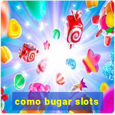 como bugar slots