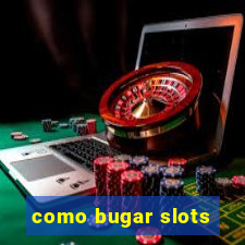 como bugar slots