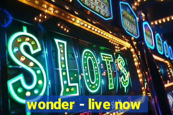 wonder - live now