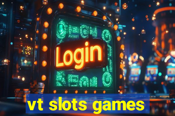 vt slots games