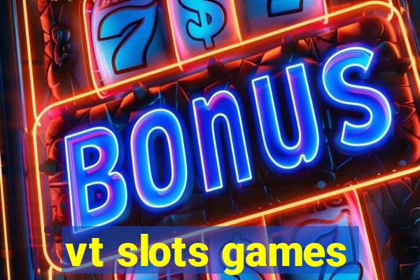 vt slots games