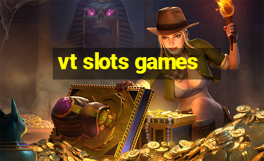 vt slots games