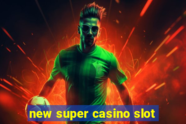 new super casino slot