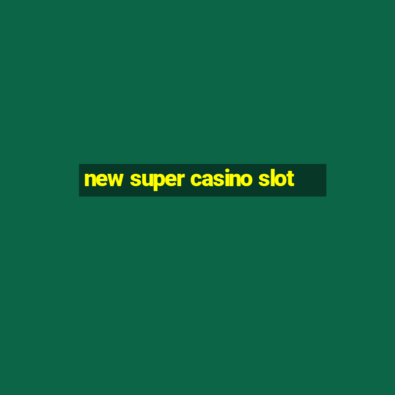 new super casino slot