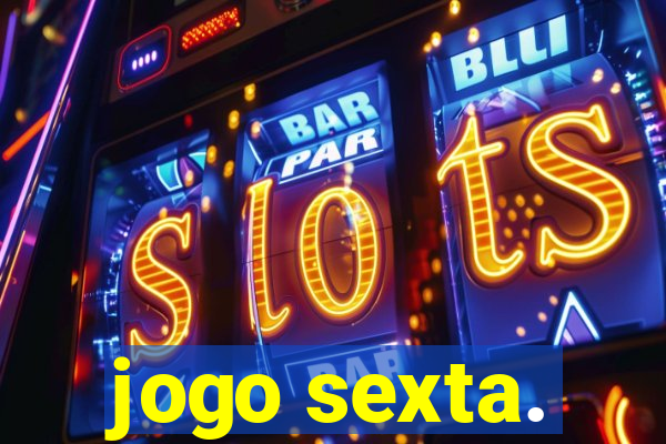 jogo sexta.