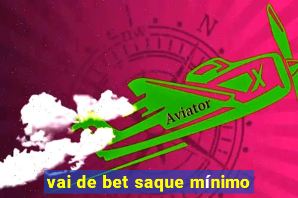 vai de bet saque mínimo