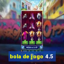 bola de jogo 4.5