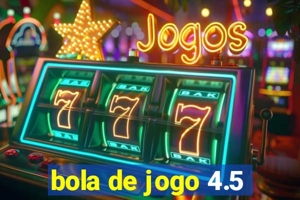 bola de jogo 4.5