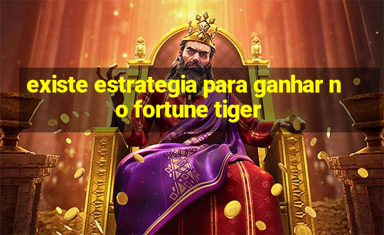 existe estrategia para ganhar no fortune tiger