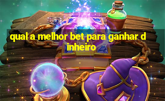 qual a melhor bet para ganhar dinheiro