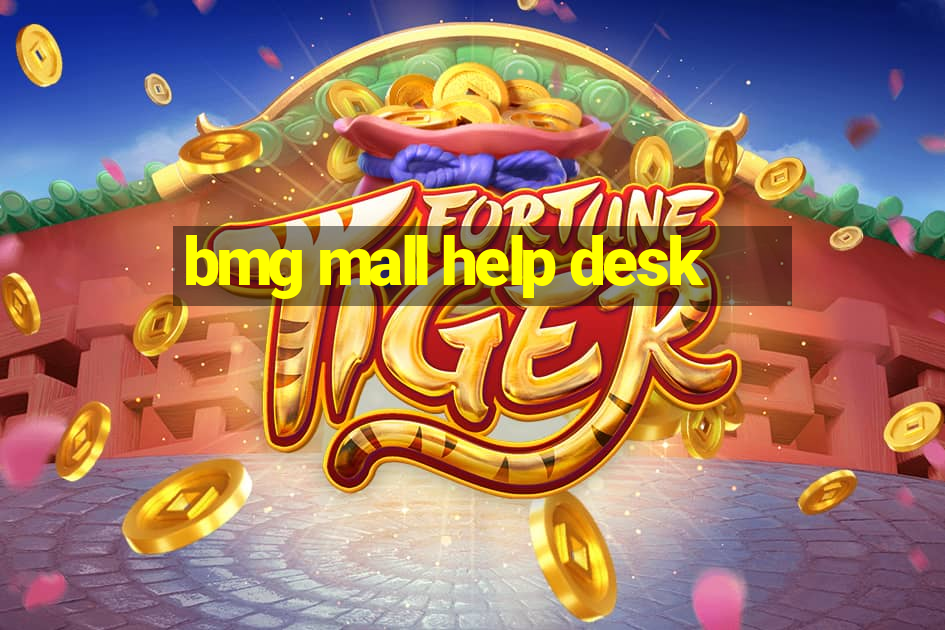 bmg mall help desk