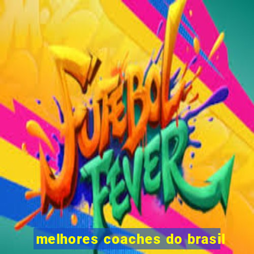 melhores coaches do brasil