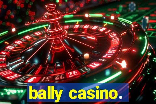 bally casino.