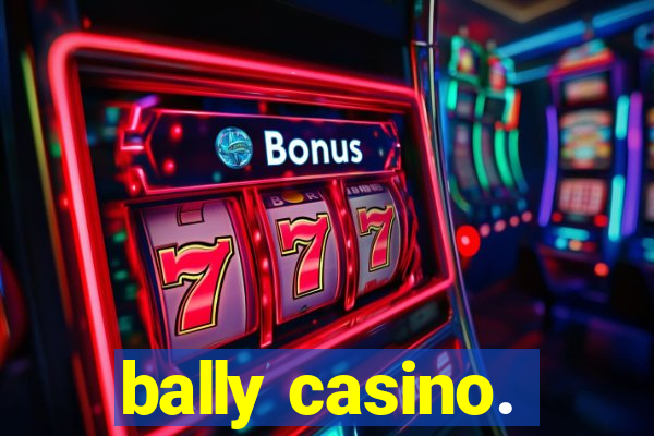 bally casino.