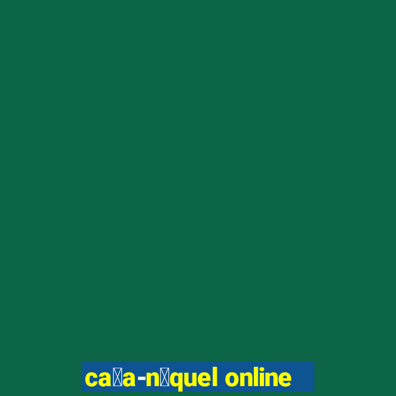 ca莽a-n铆quel online