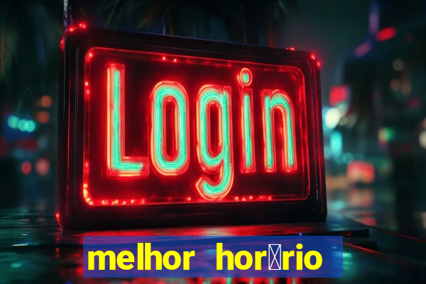 melhor hor谩rio para jogar slots