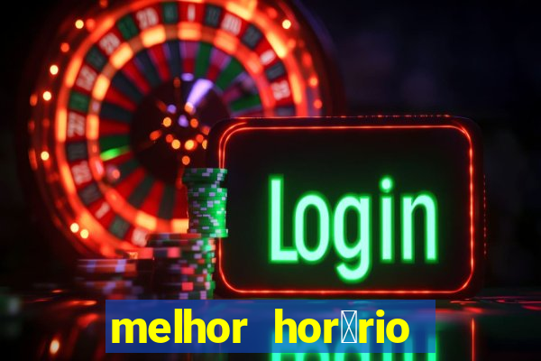 melhor hor谩rio para jogar slots