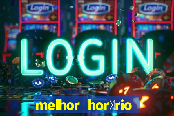 melhor hor谩rio para jogar slots