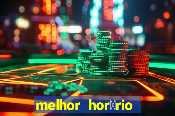 melhor hor谩rio para jogar slots