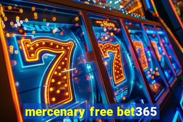 mercenary free bet365