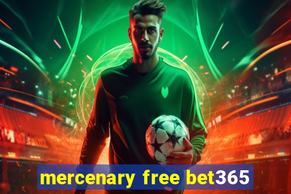 mercenary free bet365