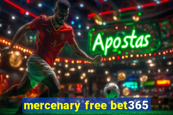 mercenary free bet365