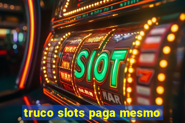 truco slots paga mesmo