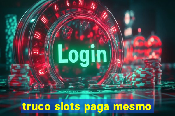 truco slots paga mesmo