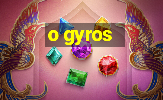 o gyros