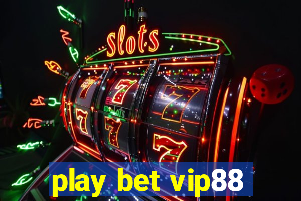 play bet vip88