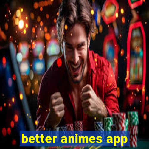 better animes app