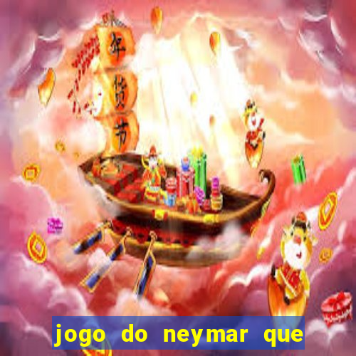 jogo do neymar que da dinheiro