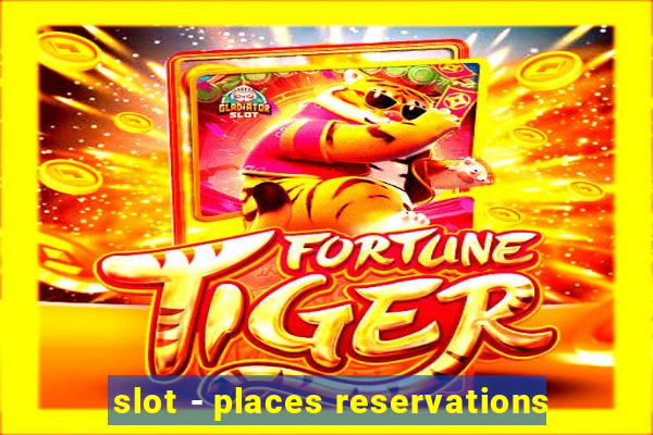 slot - places reservations