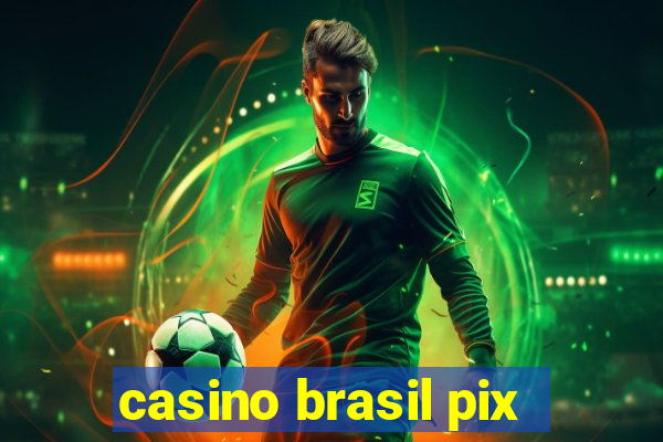 casino brasil pix