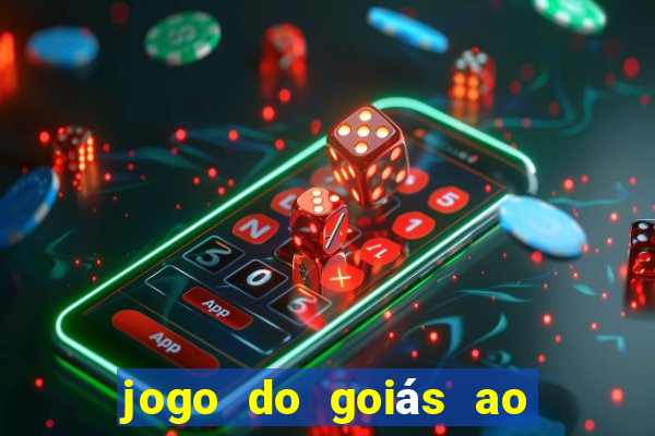 jogo do goiás ao vivo hoje