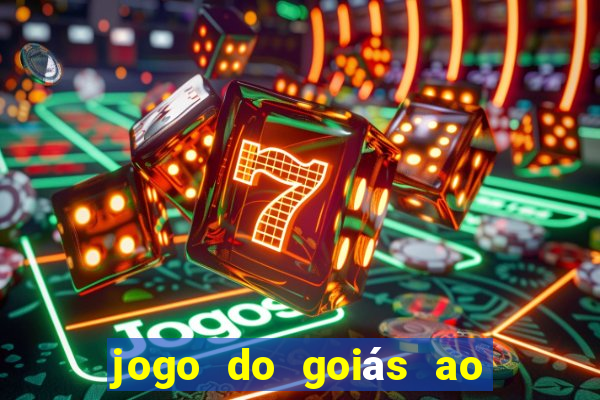 jogo do goiás ao vivo hoje