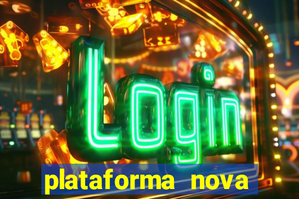 plataforma nova pagando muito