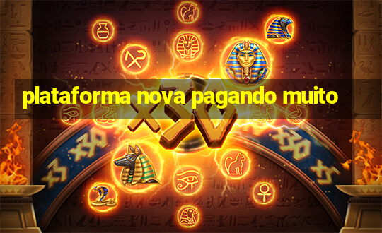 plataforma nova pagando muito