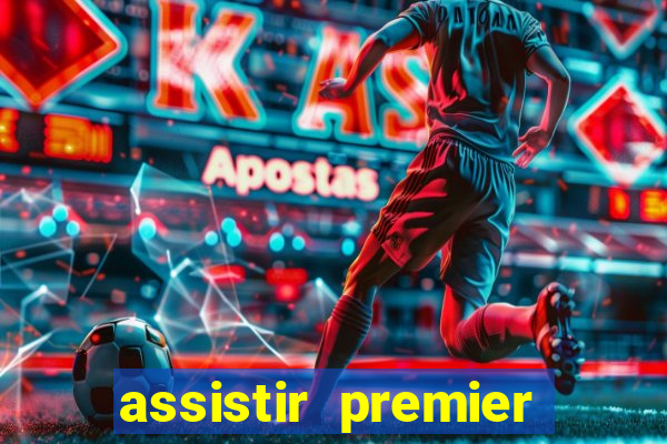 assistir premier league ao vivo