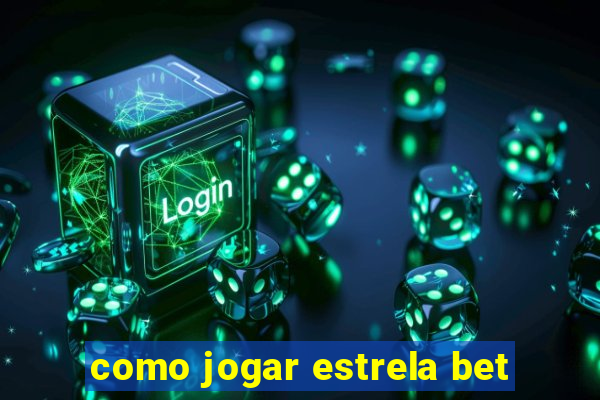 como jogar estrela bet