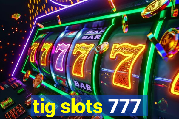 tig slots 777