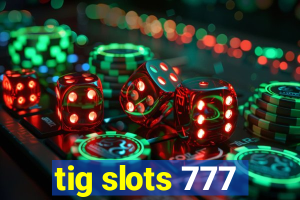 tig slots 777