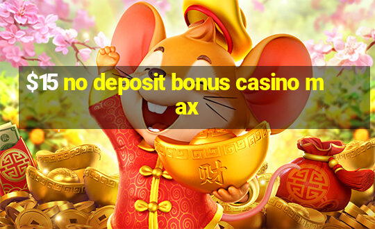 $15 no deposit bonus casino max