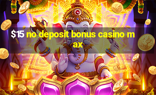 $15 no deposit bonus casino max