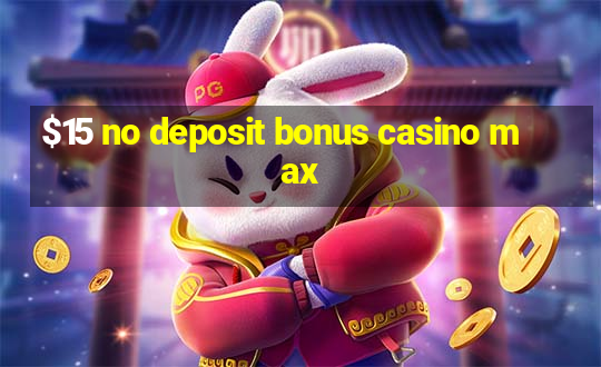 $15 no deposit bonus casino max