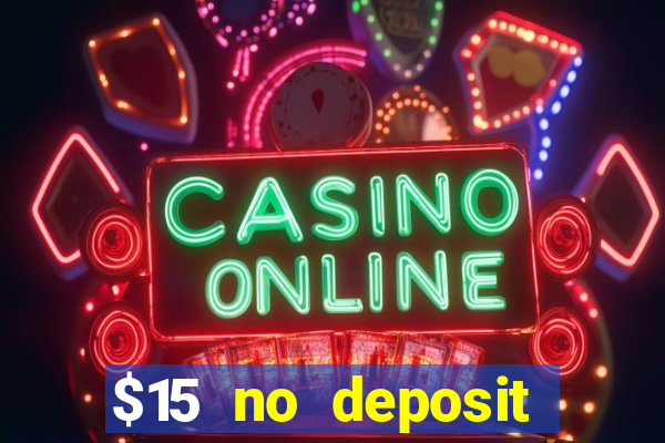 $15 no deposit bonus casino max