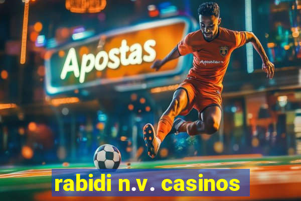 rabidi n.v. casinos