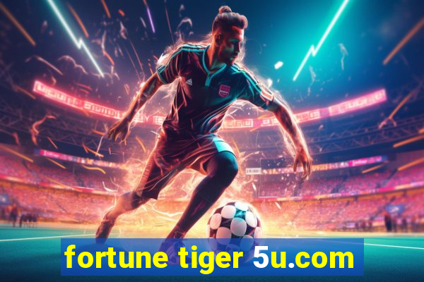 fortune tiger 5u.com